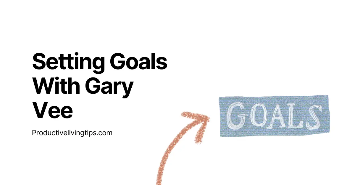 Setting Goals With Gary Vee – Work Ethic and Patience